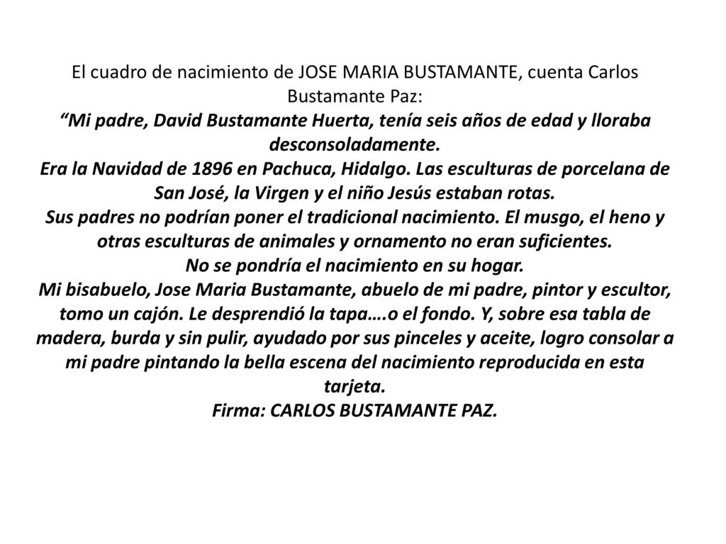 El cuadro de nacimiento de JOSE MARIA BUSTAMANTE, cuenta Carlos Bustamante Paz: Mi padre, David Bustamante Huerta, tenía seis años de edad y lloraba desconsoladamente.