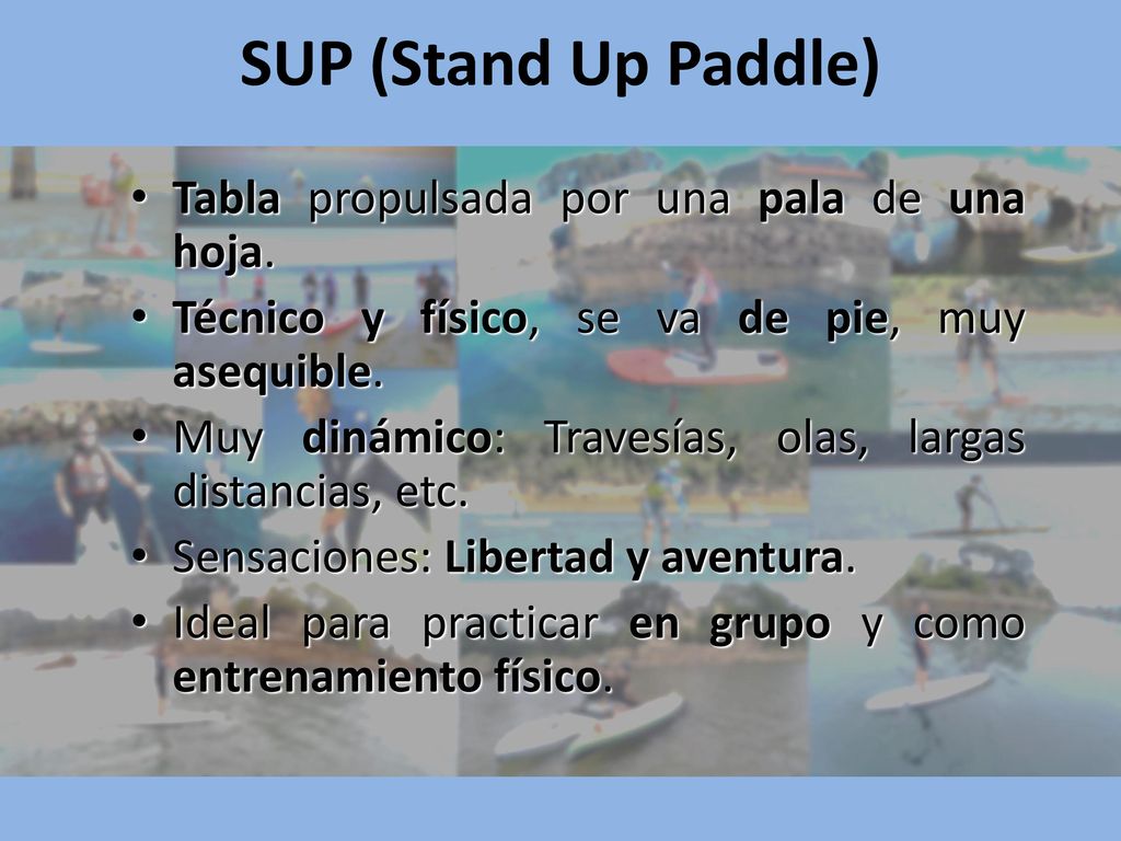 SUP (Stand Up Paddle) Tabla propulsada por una pala de una hoja.