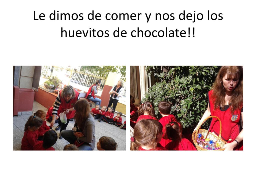Le dimos de comer y nos dejo los huevitos de chocolate!!