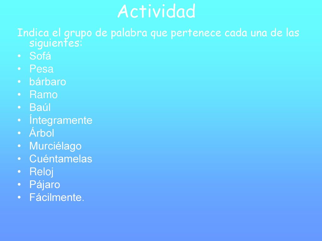 Actividad Indica el grupo de palabra que pertenece cada una de las siguientes: Sofá. Pesa. bárbaro.