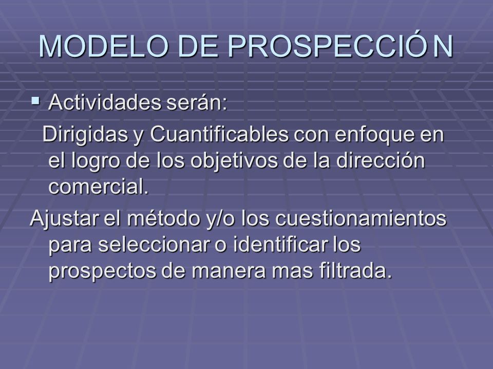 MODELO DE PROSPECCIÓ N Actividades serán: