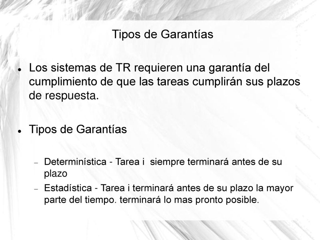 Tipos de Garantías Los sistemas de TR requieren una garantía del cumplimiento de que las tareas cumplirán sus plazos de respuesta.