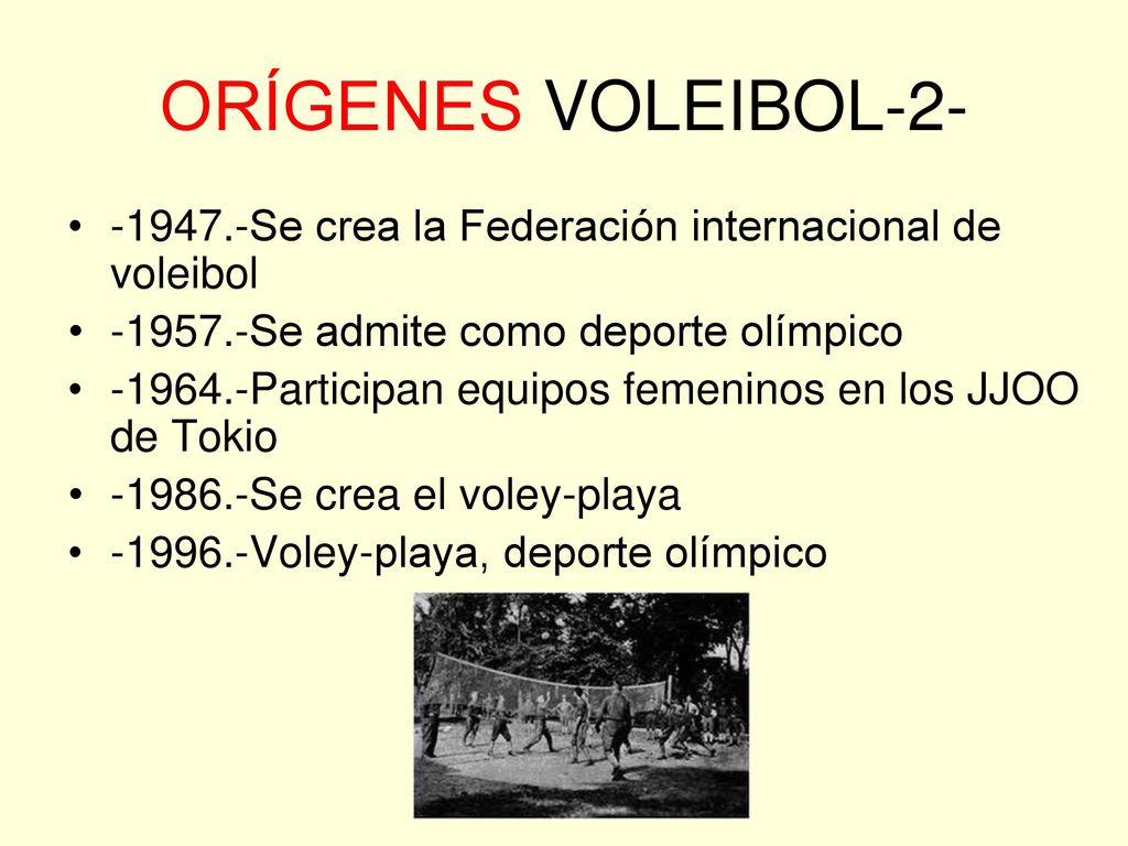 ORÍGENES VOLEIBOL Se crea la Federación internacional de voleibol Se admite como deporte olímpico.