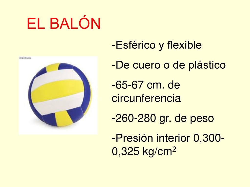 EL BALÓN -Esférico y flexible -De cuero o de plástico