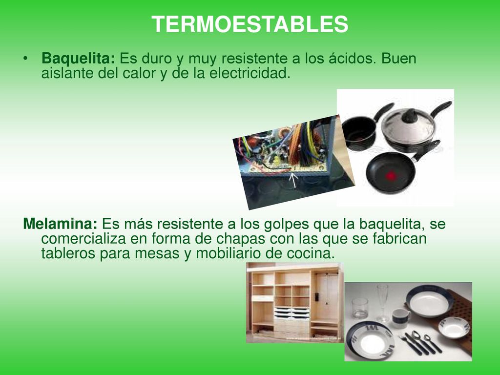 TERMOESTABLES Baquelita: Es duro y muy resistente a los ácidos. Buen aislante del calor y de la electricidad.