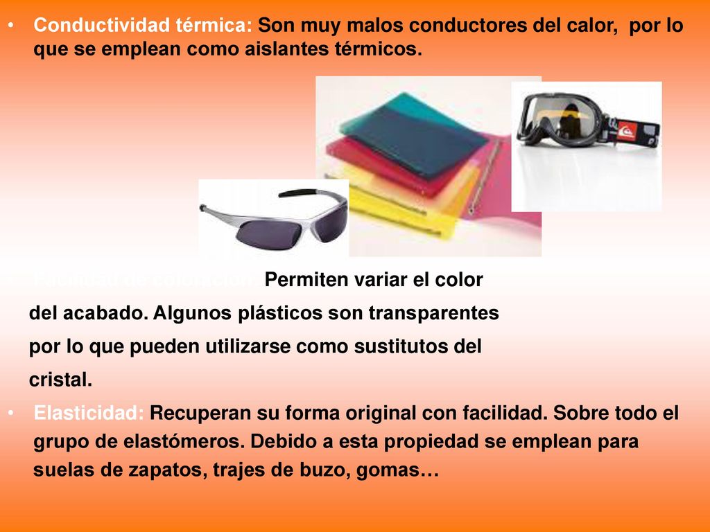 Conductividad térmica: Son muy malos conductores del calor, por lo que se emplean como aislantes térmicos.