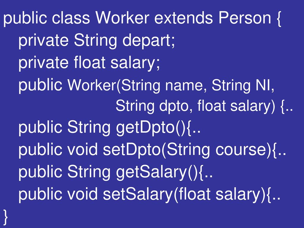 public class Worker extends Person { private String depart;