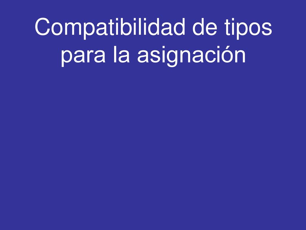 Compatibilidad de tipos para la asignación