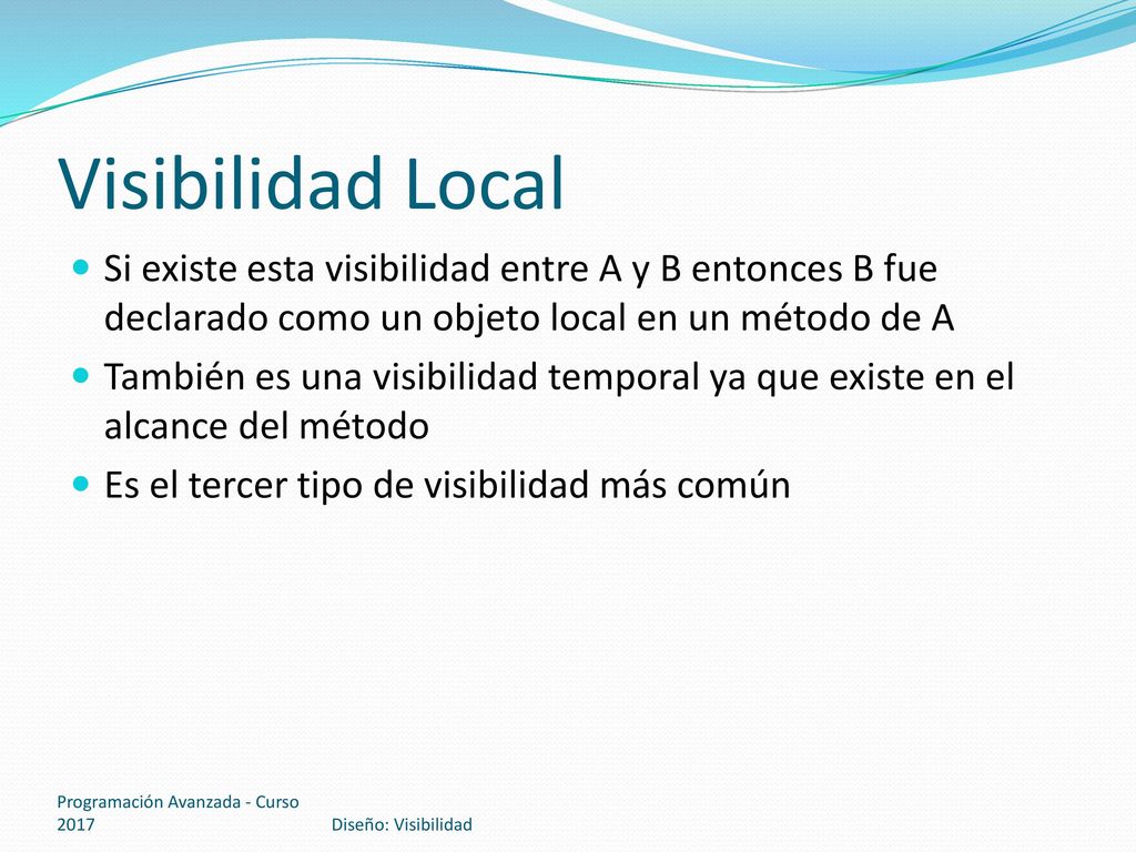 Visibilidad Local Si existe esta visibilidad entre A y B entonces B fue declarado como un objeto local en un método de A.