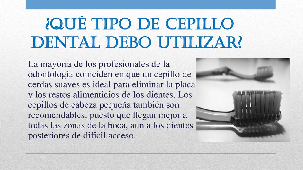¿Qué tipo de cepillo dental debo utilizar