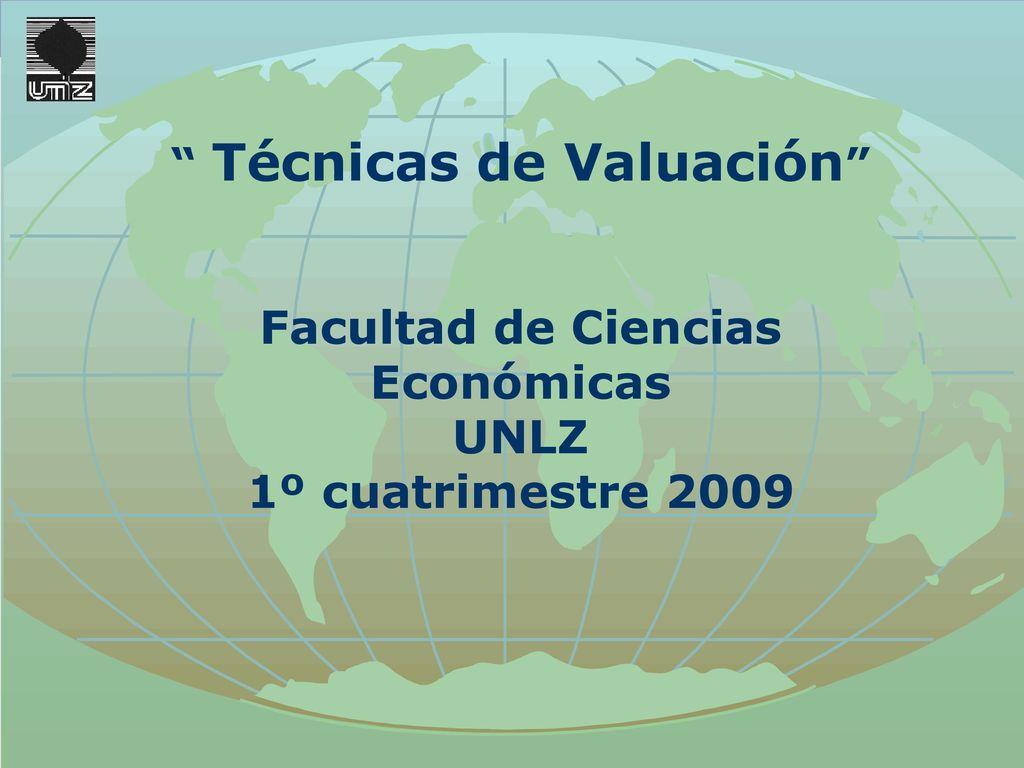 Técnicas de Valuación Facultad de Ciencias Económicas UNLZ 1º cuatrimestre 2009