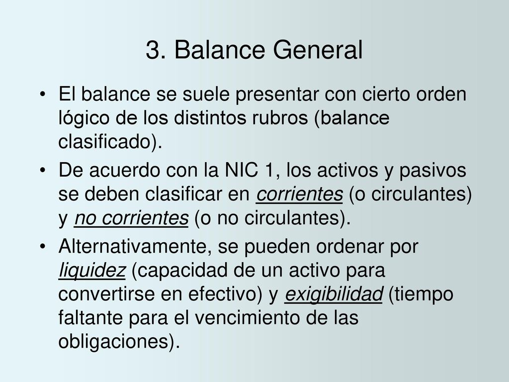 3. Balance General El balance se suele presentar con cierto orden lógico de los distintos rubros (balance clasificado).
