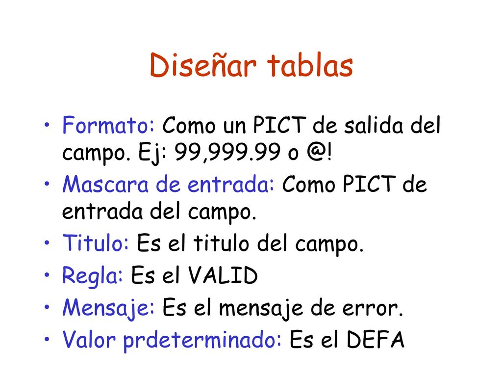 Diseñar tablas Formato: Como un PICT de salida del campo. Ej: 99, Mascara de entrada: Como PICT de entrada del campo.