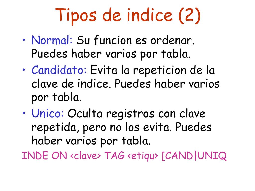 Tipos de indice (2) Normal: Su funcion es ordenar. Puedes haber varios por tabla.