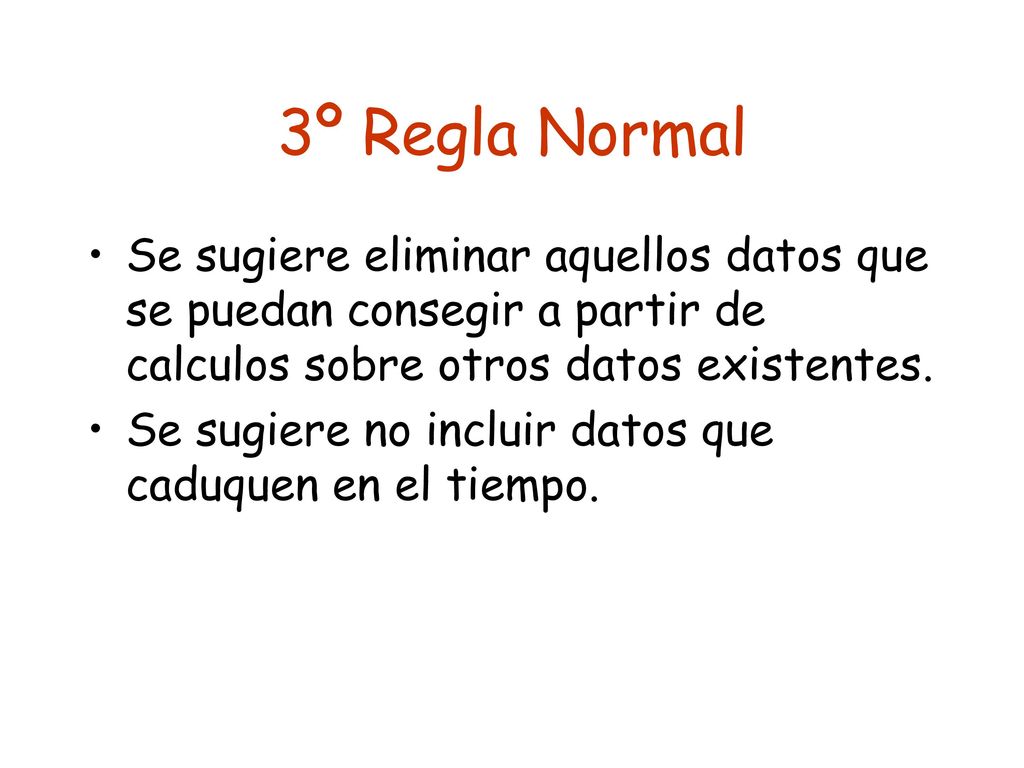 3º Regla Normal Se sugiere eliminar aquellos datos que se puedan consegir a partir de calculos sobre otros datos existentes.