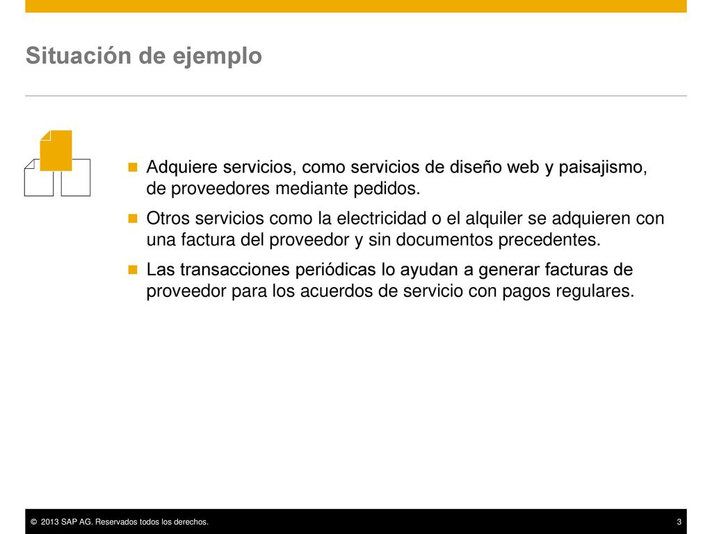Situación de ejemplo Adquiere servicios, como servicios de diseño web y paisajismo, de proveedores mediante pedidos.