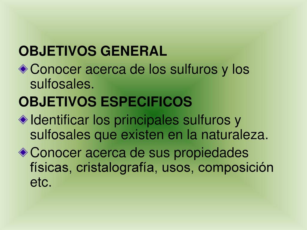 OBJETIVOS GENERAL Conocer acerca de los sulfuros y los sulfosales. OBJETIVOS ESPECIFICOS.