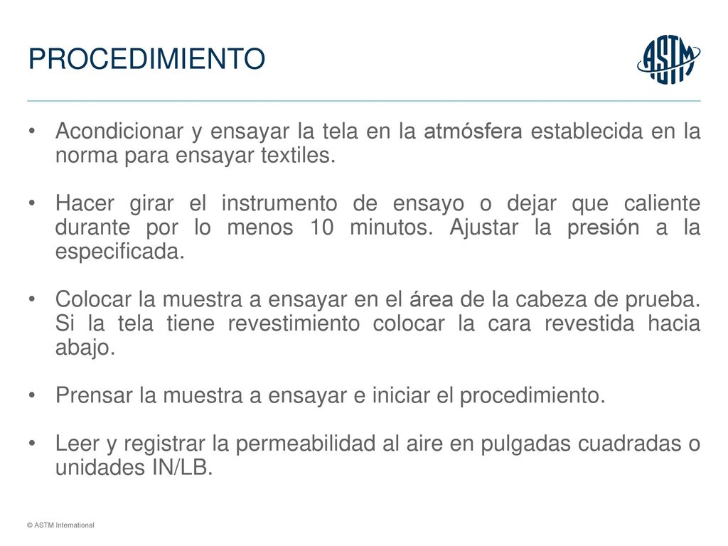 PROCEDIMIENTO Acondicionar y ensayar la tela en la atmósfera establecida en la norma para ensayar textiles.
