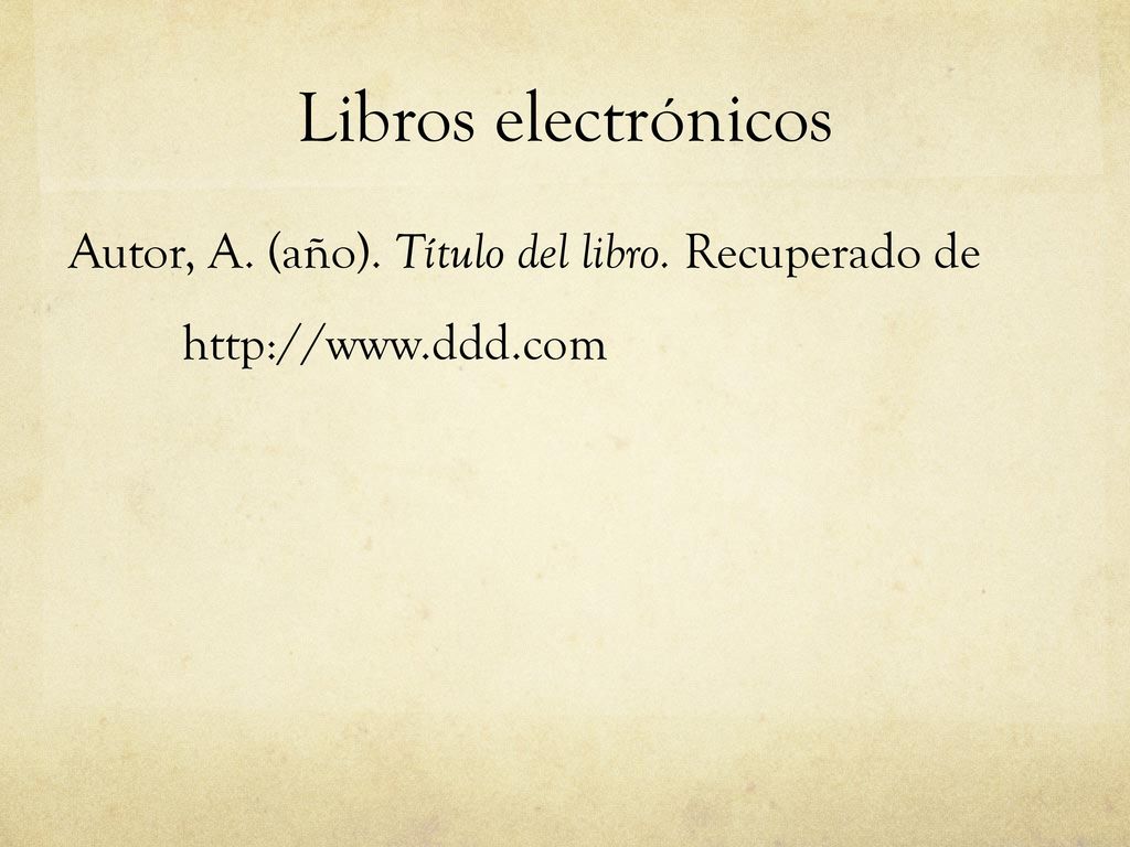 Libros electrónicos Autor, A. (año). Título del libro. Recuperado de