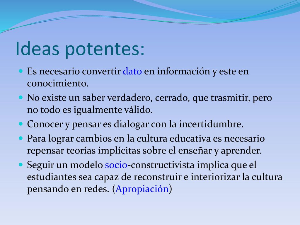 Ideas potentes: Es necesario convertir dato en información y este en conocimiento.