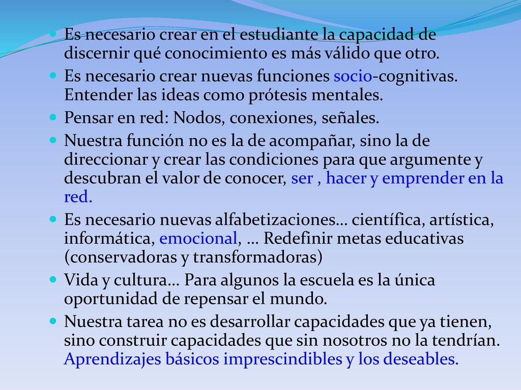 Es necesario crear en el estudiante la capacidad de discernir qué conocimiento es más válido que otro.