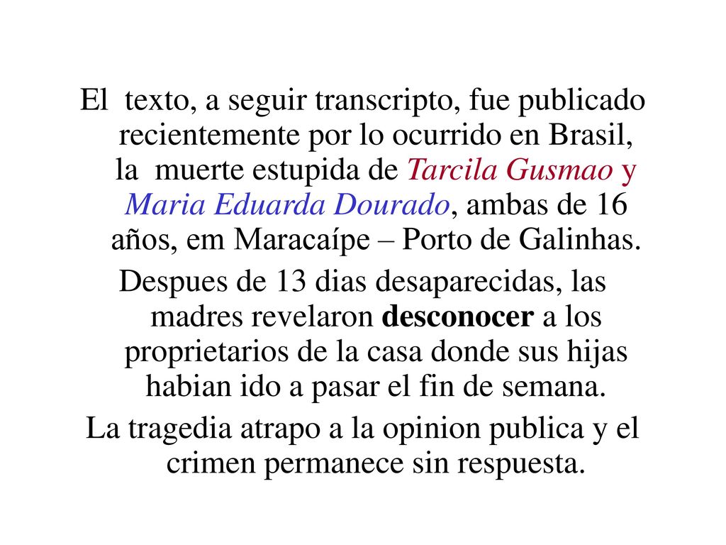 El texto, a seguir transcripto, fue publicado recientemente por lo ocurrido en Brasil, la muerte estupida de Tarcila Gusmao y Maria Eduarda Dourado, ambas de 16 años, em Maracaípe – Porto de Galinhas.