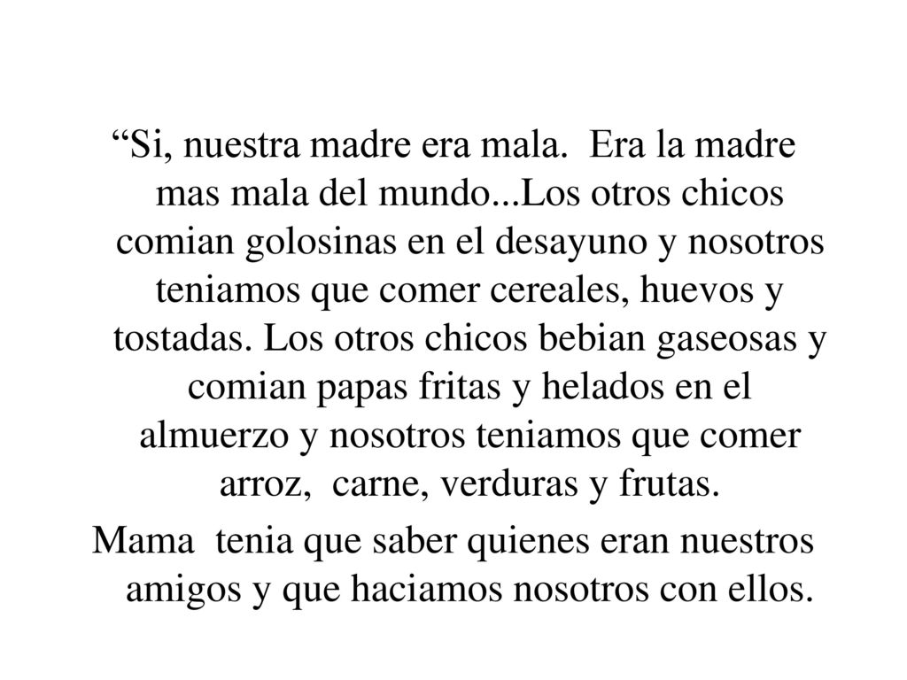 Si, nuestra madre era mala. Era la madre mas mala del mundo