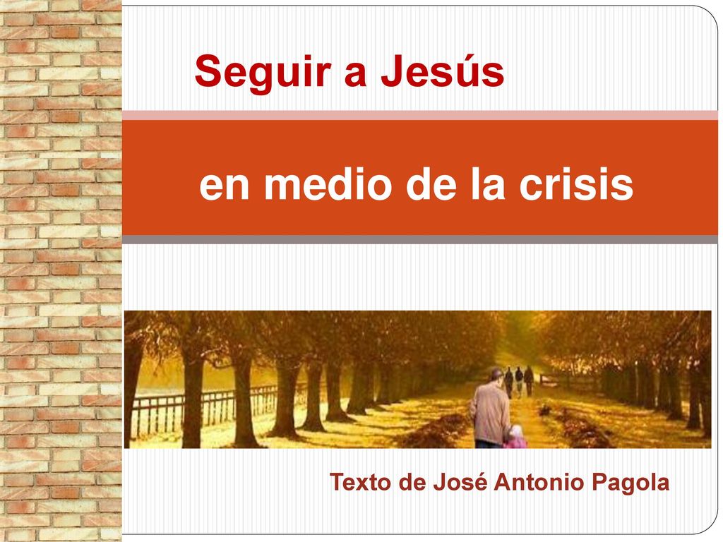 Seguir a Jesús en medio de la crisis Texto de José Antonio Pagola