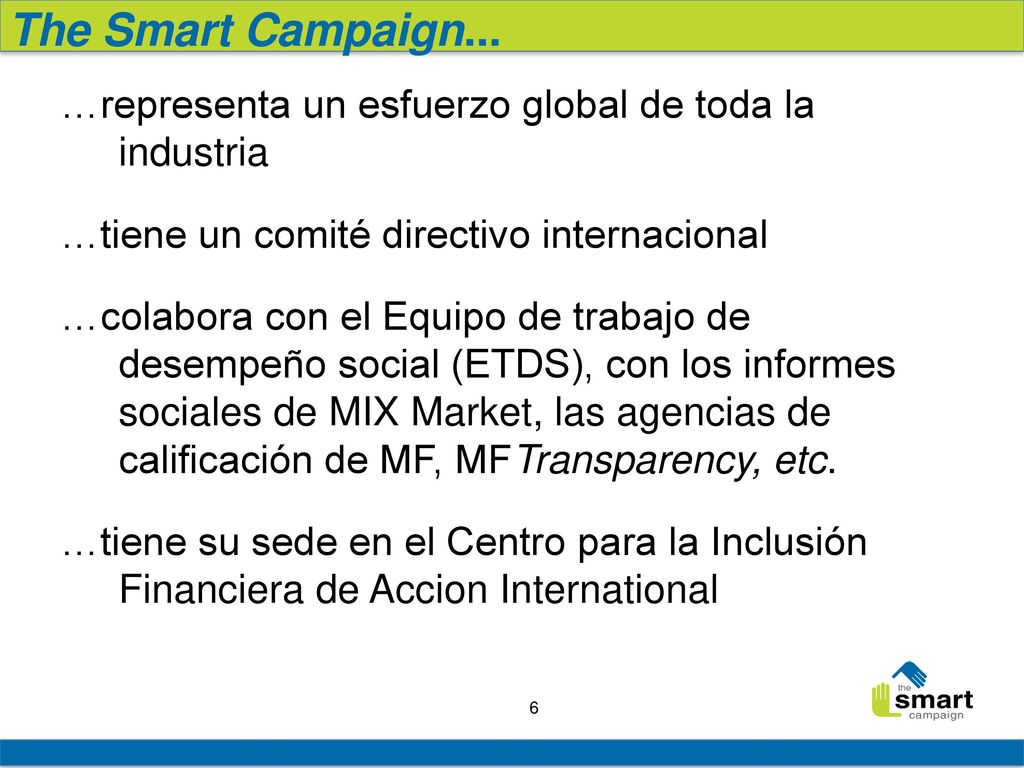 The Smart Campaign... …representa un esfuerzo global de toda la industria. …tiene un comité directivo internacional.