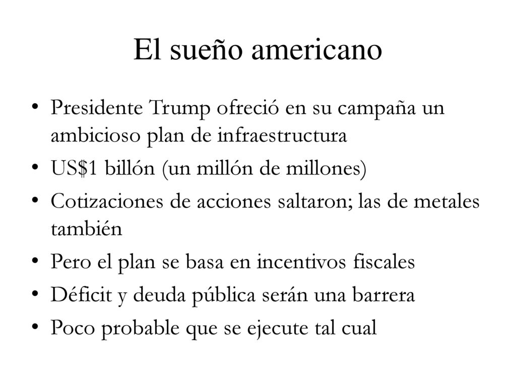 El sueño americano Presidente Trump ofreció en su campaña un ambicioso plan de infraestructura. US$1 billón (un millón de millones)