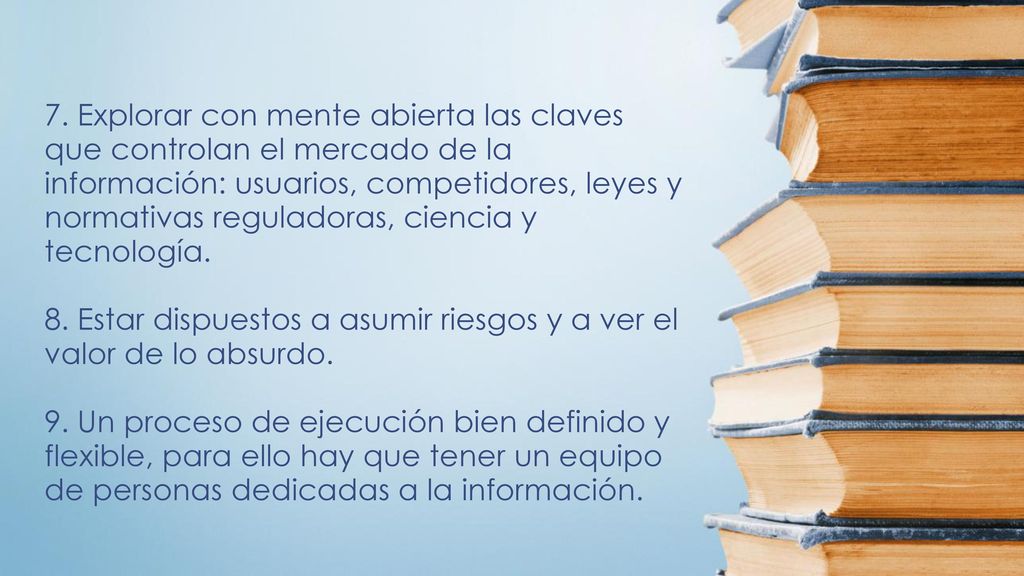 7. Explorar con mente abierta las claves que controlan el mercado de la información: usuarios, competidores, leyes y normativas reguladoras, ciencia y tecnología.