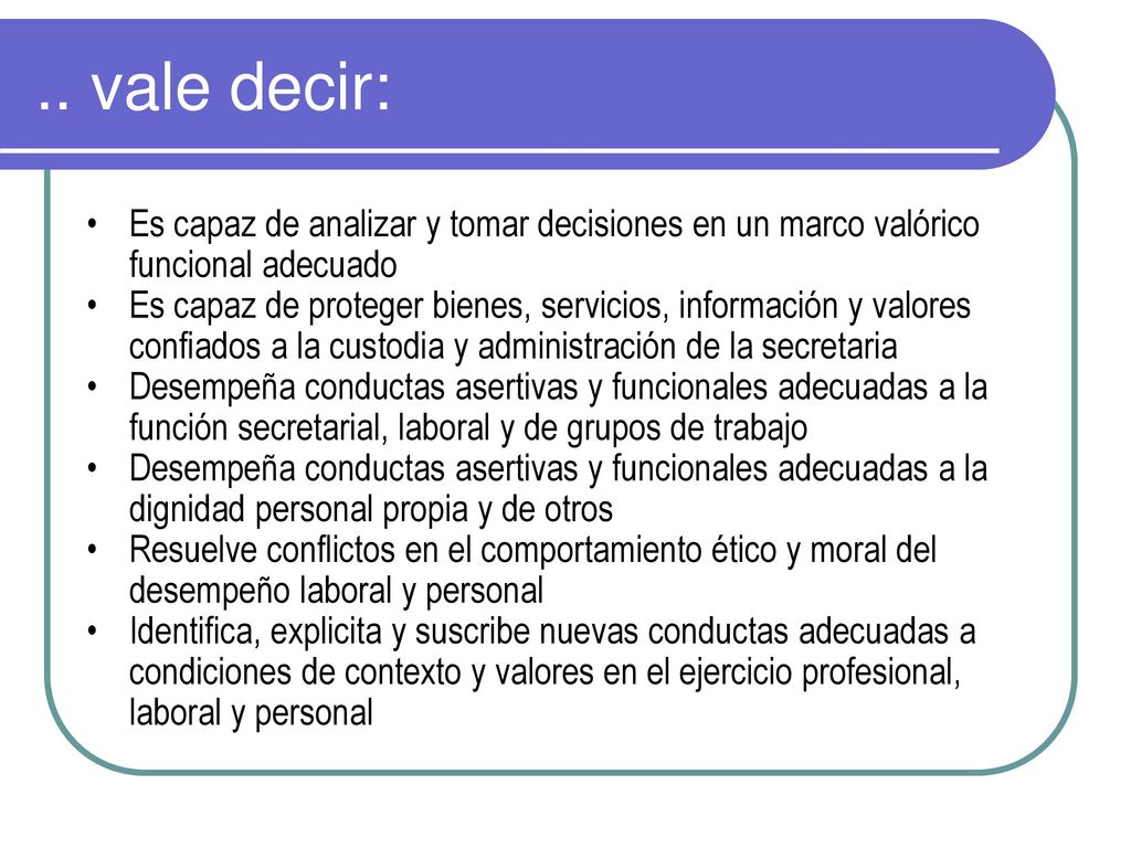 .. vale decir: Es capaz de analizar y tomar decisiones en un marco valórico funcional adecuado.