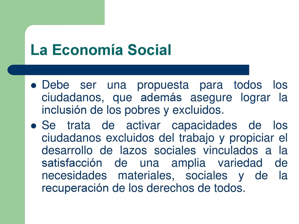 La Economía Social Debe ser una propuesta para todos los ciudadanos, que además asegure lograr la inclusión de los pobres y excluidos.