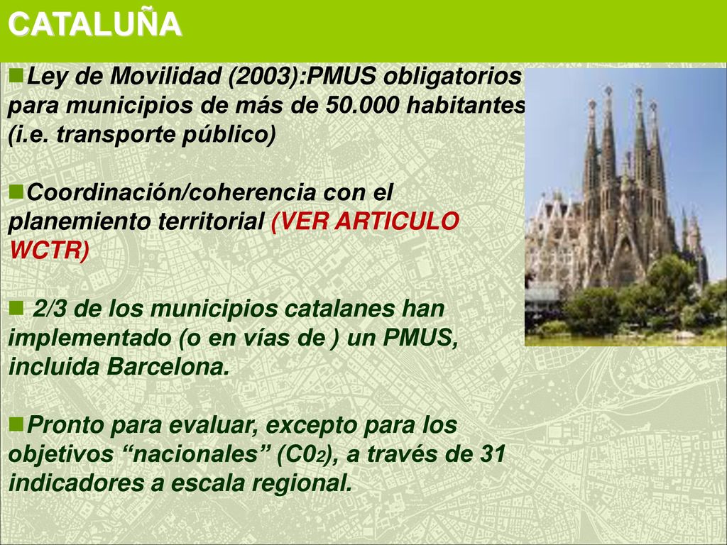 CATALUÑA Ley de Movilidad (2003):PMUS obligatorios para municipios de más de habitantes (i.e. transporte público)