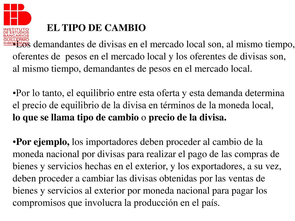 EL TIPO DE CAMBIO Los demandantes de divisas en el mercado local son, al mismo tiempo,