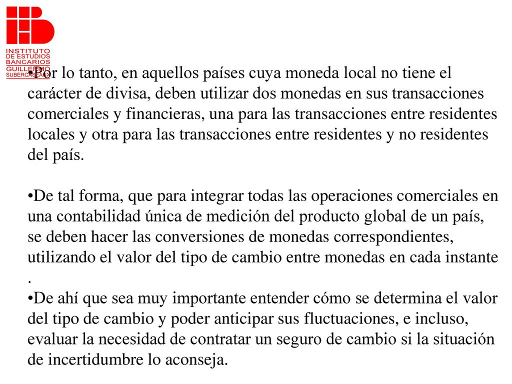 Por lo tanto, en aquellos países cuya moneda local no tiene el