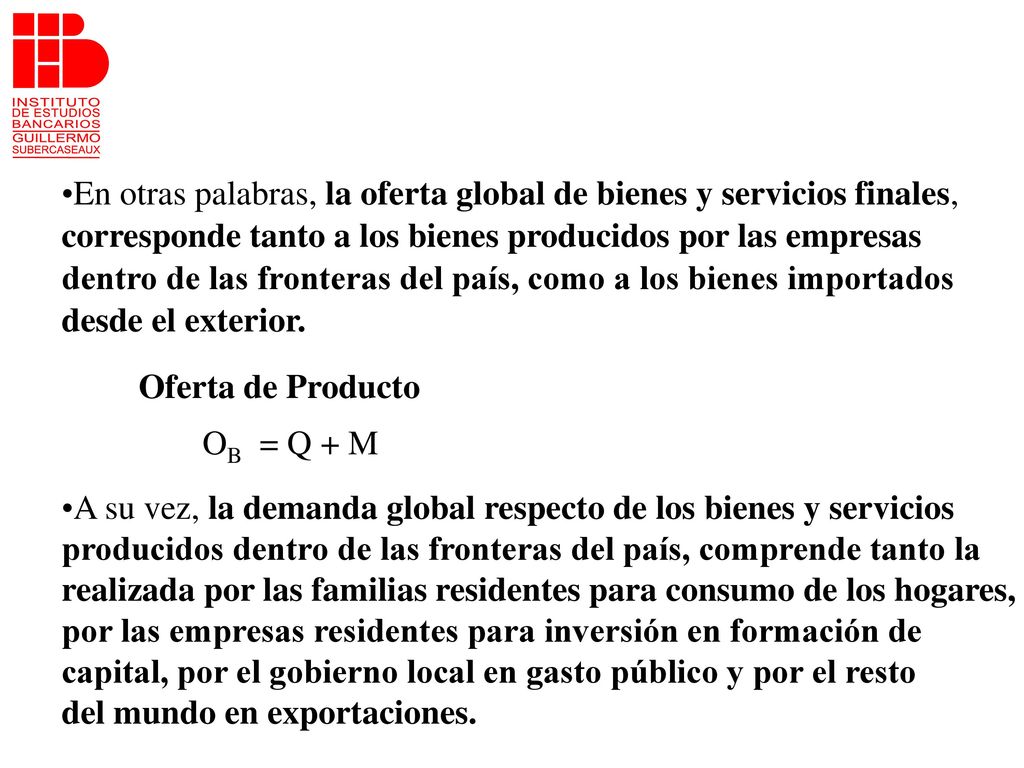 En otras palabras, la oferta global de bienes y servicios finales,