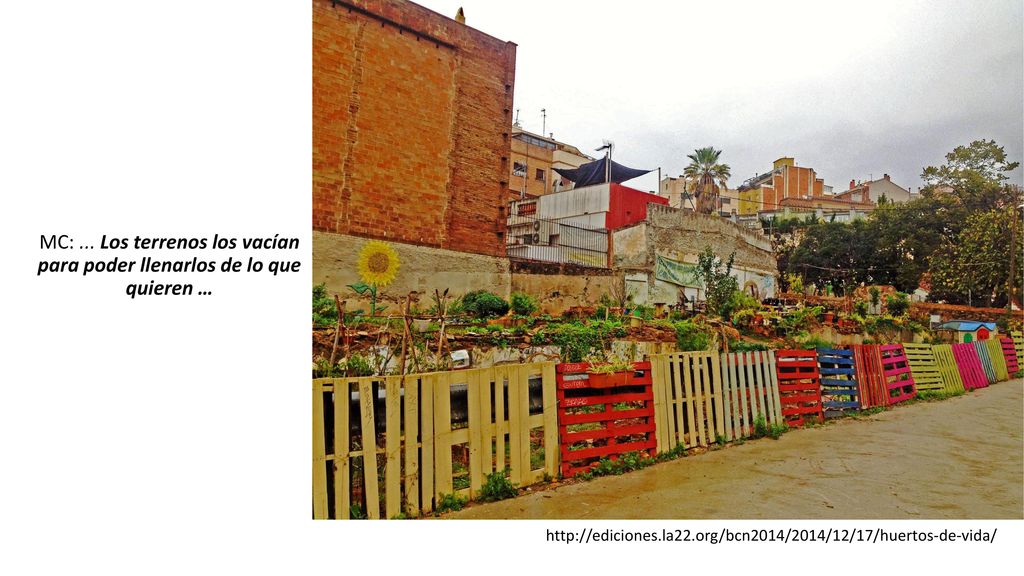 MC: ... Los terrenos los vacían para poder llenarlos de lo que quieren …