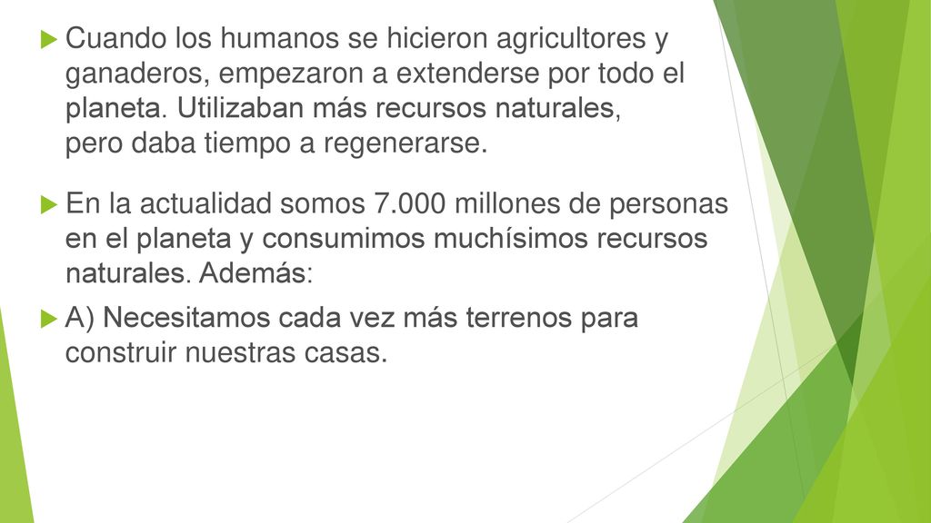 Cuando los humanos se hicieron agricultores y ganaderos, empezaron a extenderse por todo el planeta. Utilizaban más recursos naturales, pero daba tiempo a regenerarse.