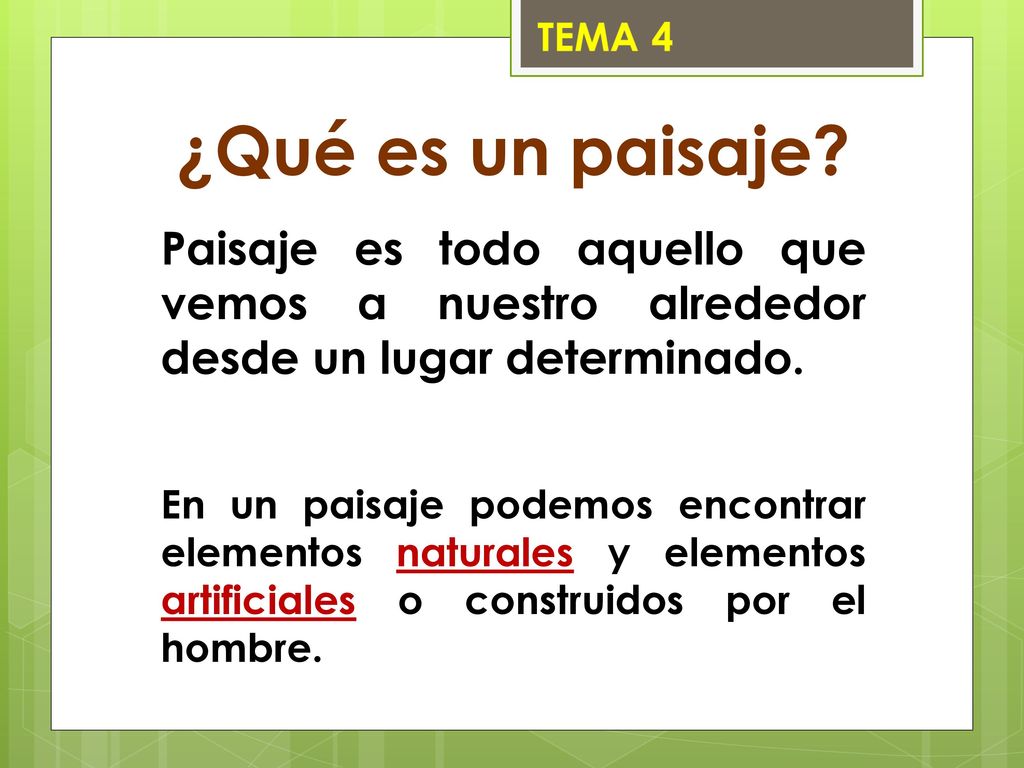 ¿Qué es un paisaje Paisaje es todo aquello que vemos a nuestro alrededor desde un lugar determinado.