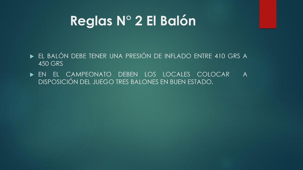 Reglas N° 2 El Balón EL BALÓN DEBE TENER UNA PRESIÓN DE INFLADO ENTRE 410 GRS A 450 GRS.