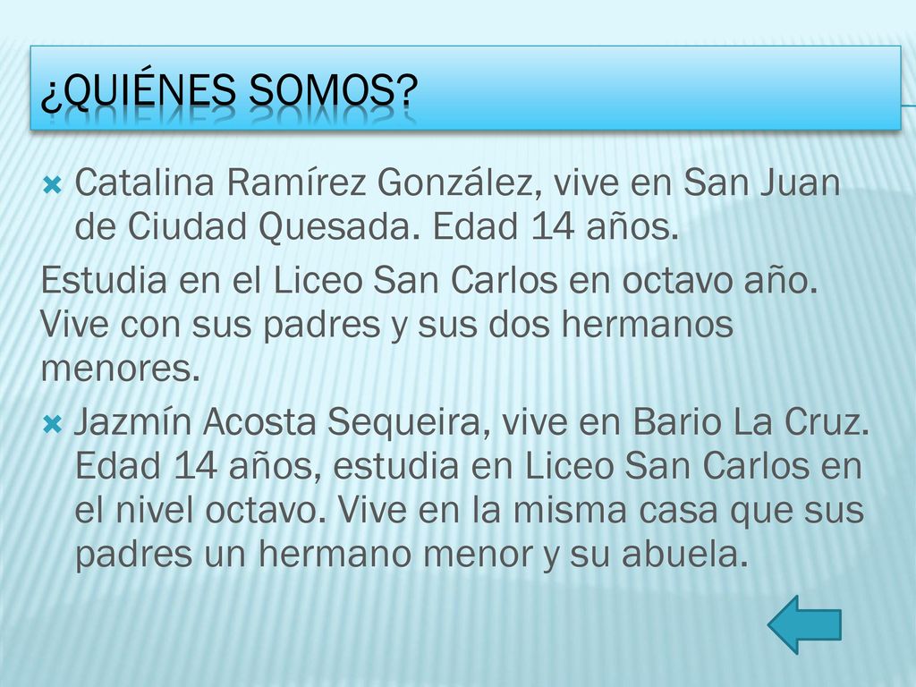 ¿Quiénes somos Catalina Ramírez González, vive en San Juan de Ciudad Quesada. Edad 14 años.