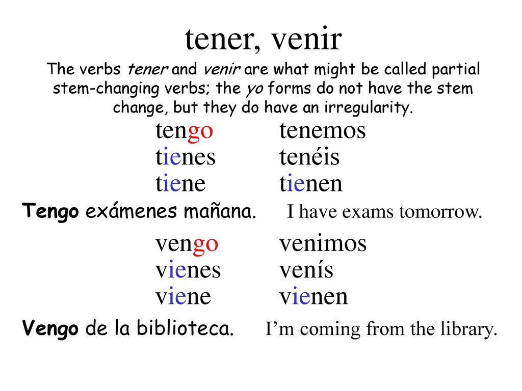 tener, venir tengo tienes tiene tenemos tenéis tienen vengo vienes