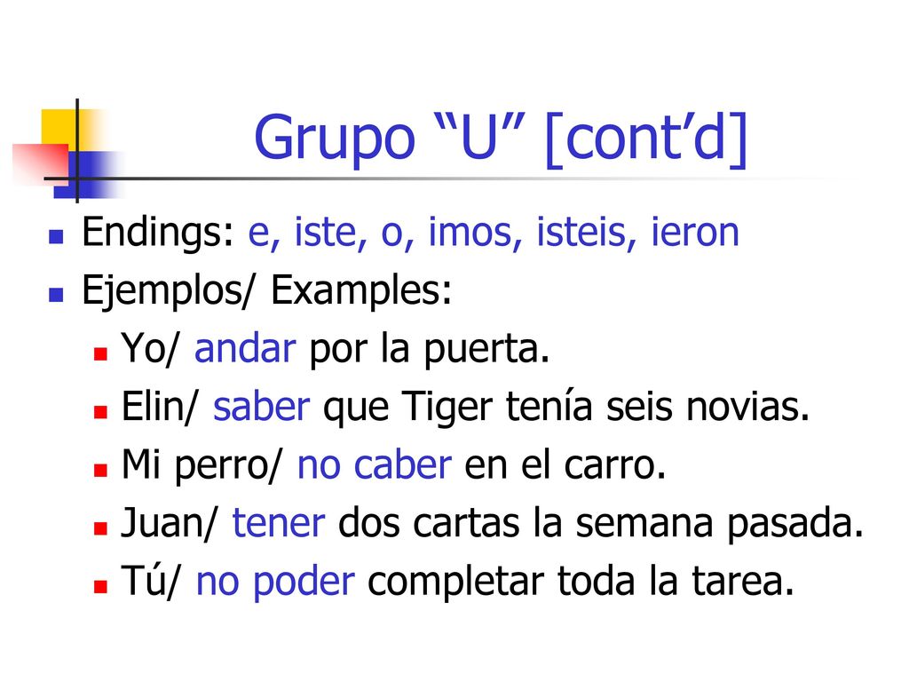 Grupo U [cont’d] Endings: e, iste, o, imos, isteis, ieron