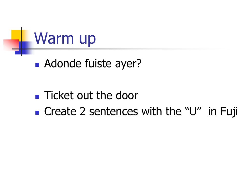 Warm up Adonde fuiste ayer Ticket out the door