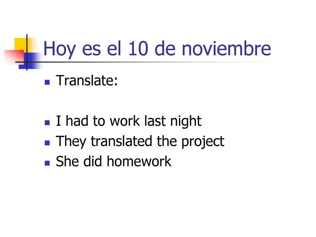 Hoy es el 10 de noviembre Translate: I had to work last night