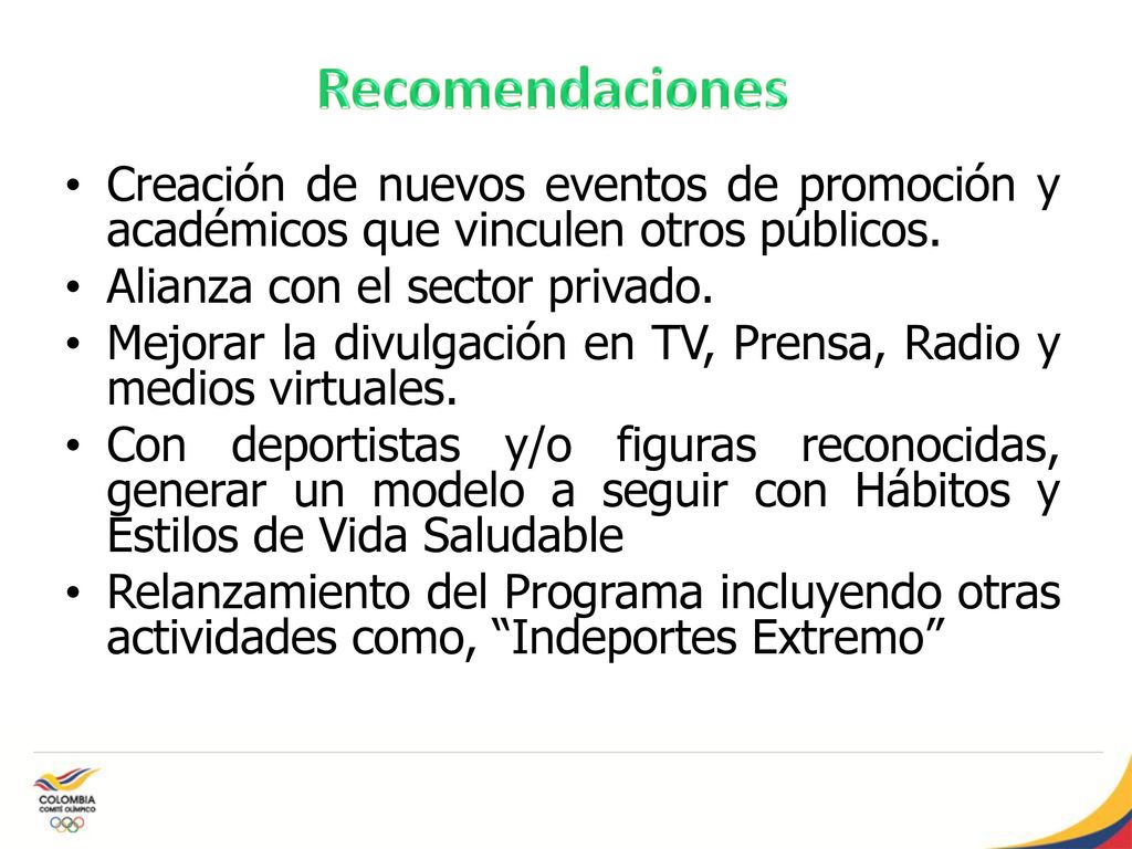 Recomendaciones Creación de nuevos eventos de promoción y académicos que vinculen otros públicos. Alianza con el sector privado.