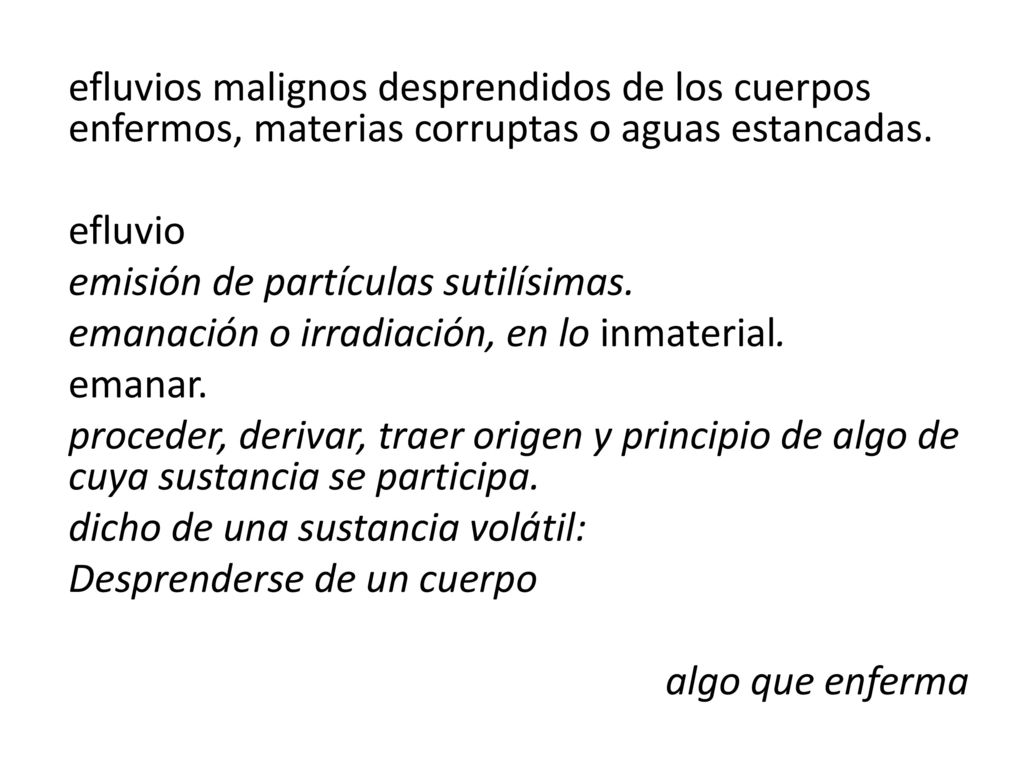 efluvios malignos desprendidos de los cuerpos enfermos, materias corruptas o aguas estancadas.