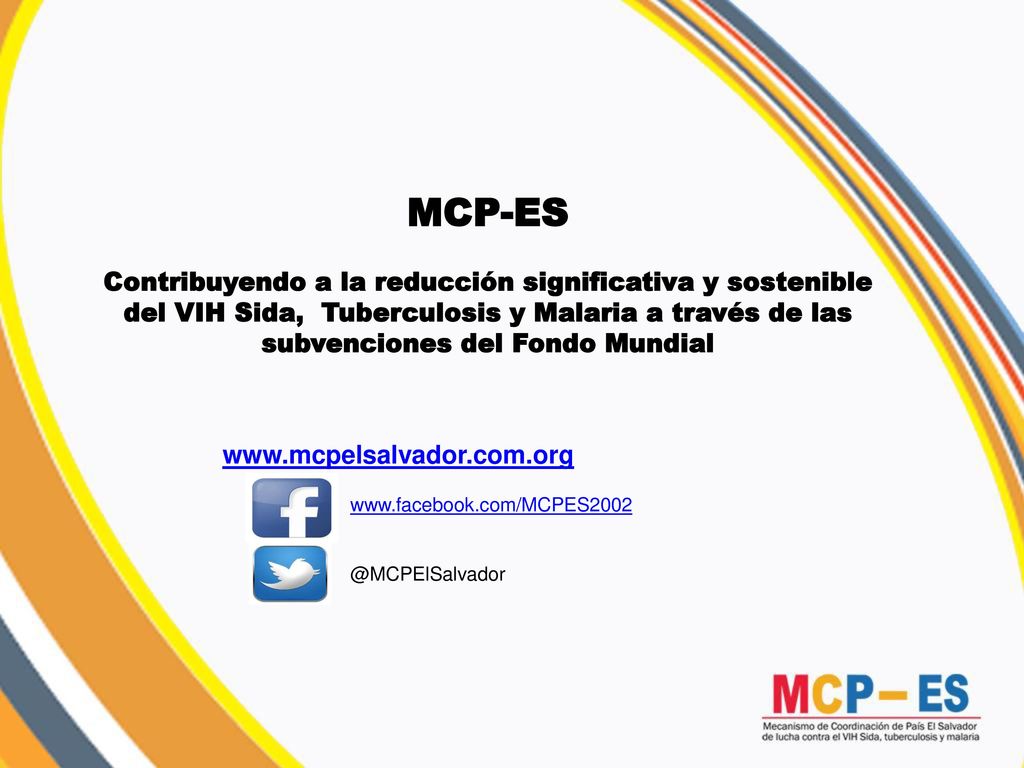 MCP-ES Contribuyendo a la reducción significativa y sostenible del VIH Sida, Tuberculosis y Malaria a través de las subvenciones del Fondo Mundial.