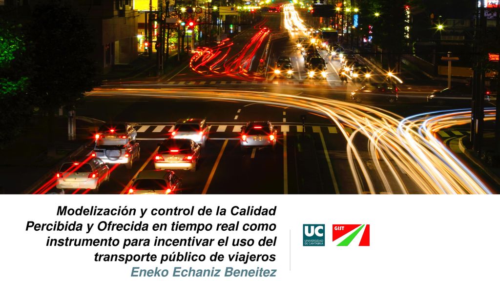 Modelización y control de la Calidad Percibida y Ofrecida en tiempo real como instrumento para incentivar el uso del transporte público de viajeros Eneko Echaniz Beneitez